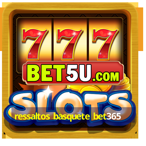 ressaltos basquete bet365